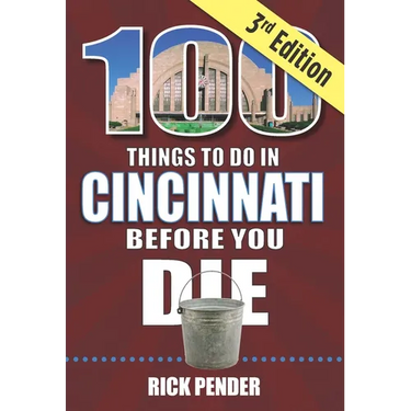 100 Things to Do in Cincinnati Before You Die, 3rd Edition