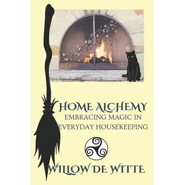 Home Alchemy: Embracing Magic in Everyday Housekeeping: A Practical Guide to Creating Sacred Spaces, Cleansing Rituals, and Elementa