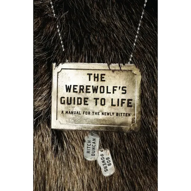 The Werewolf's Guide to Life: A Manual for the Newly Bitten