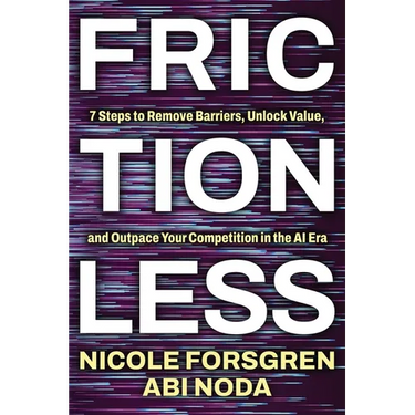 Frictionless: 7 Steps to Remove Barriers, Unlock Value, and Outpace Your Competition in the AI Era