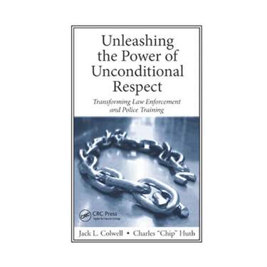Unleashing the Power of Unconditional Respect: Transforming Law Enforcement and Police Training
