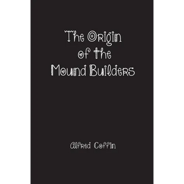 The Origin of the Mound Builders