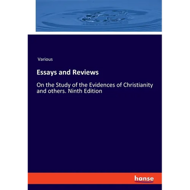 Essays and Reviews: On the Study of the Evidences of Christianity and others. Ninth Edition