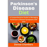 Parkinson's Disease Diet: A Comprehensive Guide to Managing Your Symptoms and Live Healthy