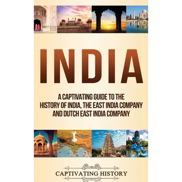 India: A Captivating Guide to the History of India, The East India Company and Dutch East India Company