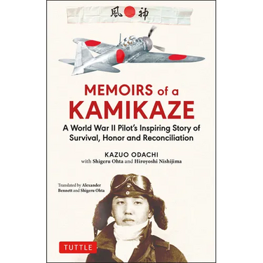 Memoirs of a Kamikaze: A World War II Pilot's Inspiring Story of Survival, Honor and Reconciliation
