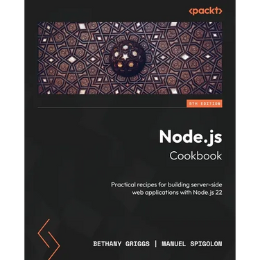 Node.js Cookbook - Fifth Edition: Practical recipes for building server-side web applications with Node.js 22