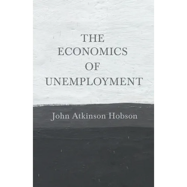 The Economics of Unemployment: With an Introductory Chapter From Problems of Poverty