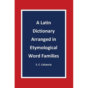 A Latin Dictionary Arranged in Etymological Word Families