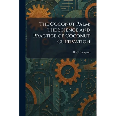 The Coconut Palm: The Science and Practice of Coconut Cultivation