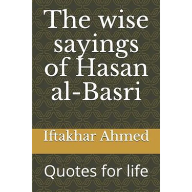 The wise sayings of Hasan al-Basri: Quotes for life