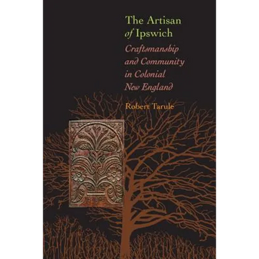 Artisan of Ipswich: Craftsmanship and Community in Colonial New England