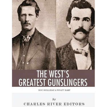Wyatt Earp & Doc Holliday: The West's Greatest Gunslingers