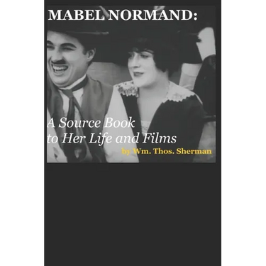 Mabel Normand: A Source Book to Her Life and Films (8th edition)