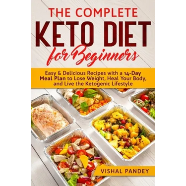 The Complete Keto Diet for Beginners: Easy and Delicious Recipes with a 14-Day Meal Plan to Lose Weight, Heal Your Body, and Live the Ketogenic Lifest