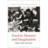 Food in Memory and Imagination: Space, Place And, Taste