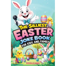 The Silliest Easter Joke Book for Kids and Family: Egg-Crackin' Puns, Knock-Knock Jokes, Bunny Giggles & Jellybean Chuckles - The Perfect Easter Baske