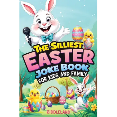 The Silliest Easter Joke Book for Kids and Family: Egg-Crackin' Puns, Knock-Knock Jokes, Bunny Giggles & Jellybean Chuckles - The Perfect Easter Baske