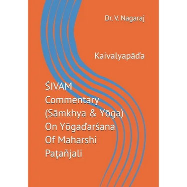ŚIVAM Commentary (Sāmkhya & Yōga) On Yōgaďarśana Of Maharshi Paţañjali: Kaivalyapāďa
