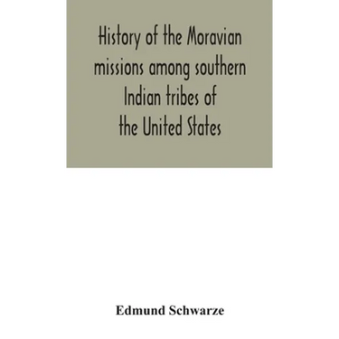 History Of The Moravian Missions Among Southern Indian Tribes Of The United States