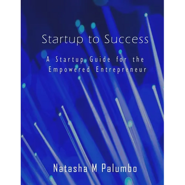 Startup to Success: A Startup Guide for the Empowered Entrepreneur