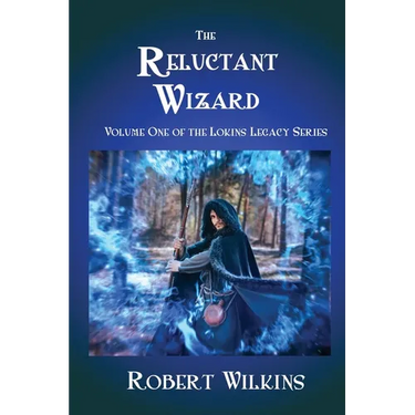 The Reluctant Wizard: Volume One of the Lokins Legacy Series
