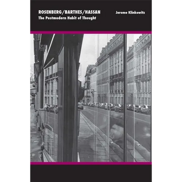 Rosenberg/Barthes/Hassan: The Postmodern Habit of Thought