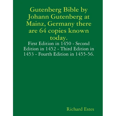 Gutenberg Bible by Johann Gutenberg at Mainz, Germany there are 64 copies known today.