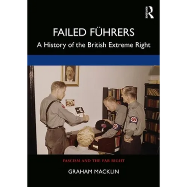 Failed Führers: A History of Britain's Extreme Right
