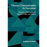 Human Communication as Narration: Toward a Philosophy of Reason, Value, and Action