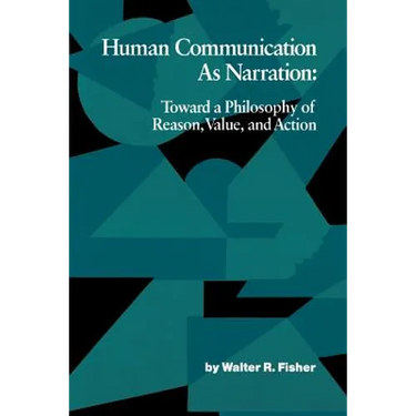 Human Communication as Narration: Toward a Philosophy of Reason, Value, and Action