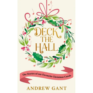 Deck the Hall: The Stories of Our Favourite Christmas Carols