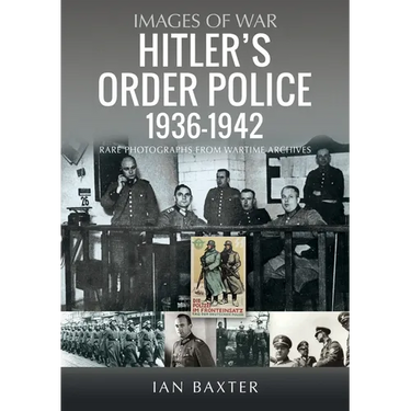 Hitler's Order Police 1936-1942: The Ordnungspolizei