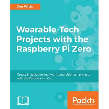 Wearable-Tech Projects with the Raspberry Pi Zero