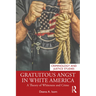 Gratuitous Angst in White America: A Theory of Whiteness and Crime