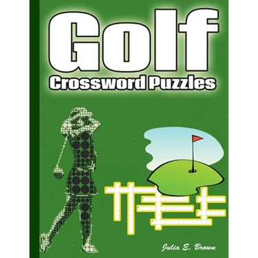 Golf Crossword Puzzles: Golf Courses, Terms, Easy to Hard Crossword Puzzles