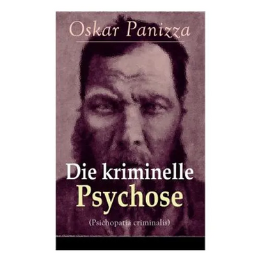 Die kriminelle Psychose (Psichopatia criminalis): Anleitung um die vom Gericht für notwendig erkannten Geisteskrankheiten psychiatrisch zu eruïren und