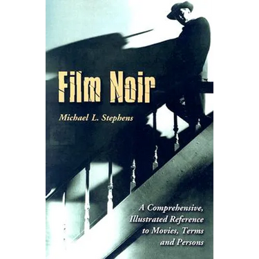 Film Noir: A Comprehensive, Illustrated Reference to Movies, Terms and Persons