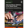 Informal Women Workers in the Global South: Policies and Practices for the Formalisation of Women's Employment in Developing Economies