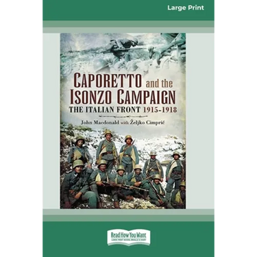 Caporetto and Isonzo Campaign: The Italian Front 1915-1918 (16pt Large Print Edition)