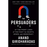 The Persuaders: At the Front Lines of the Fight for Hearts, Minds, and Democracy