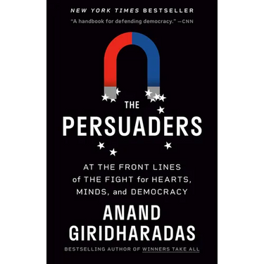 The Persuaders: At the Front Lines of the Fight for Hearts, Minds, and Democracy