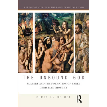 The Unbound God: Slavery and the Formation of Early Christian Thought