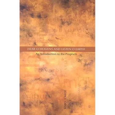Hear, O Heavens and Listen, O Earth: An Introduction to the Prophets