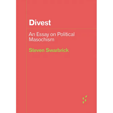 Divest: An Essay on Political Masochism