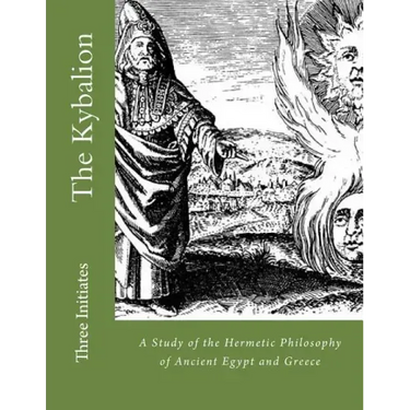The Kybalion: A Study of the Hermetic Philosophy of Ancient Egypt and Greece