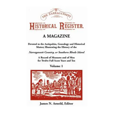 The Narragansett Historical Register, A Magazine Devoted to the Antiquities, Genealogy and Historical Matter Illustrating the History of the Narra-gan