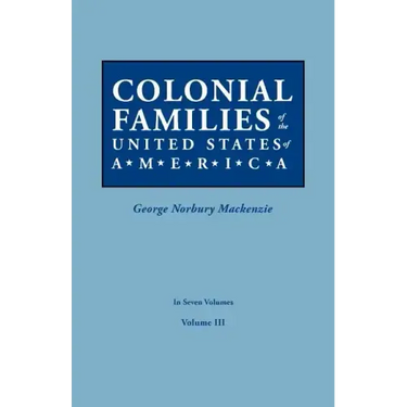 Colonial Families of the United States of America. in Seven Volumes. Volume III