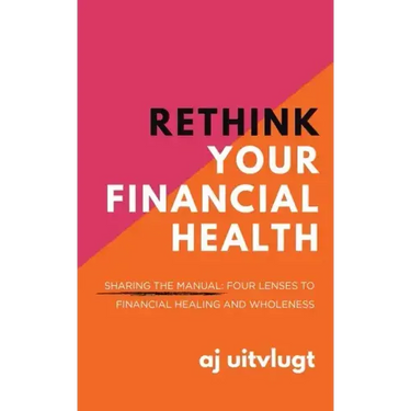 Rethink Your Financial Health: Sharing the Manual: Four Lenses to Financial Healing and Wholeness