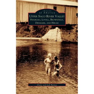 Upper Saco River Valley: Fryeburg, Lovell, Brownfield, Denmark and Hiram